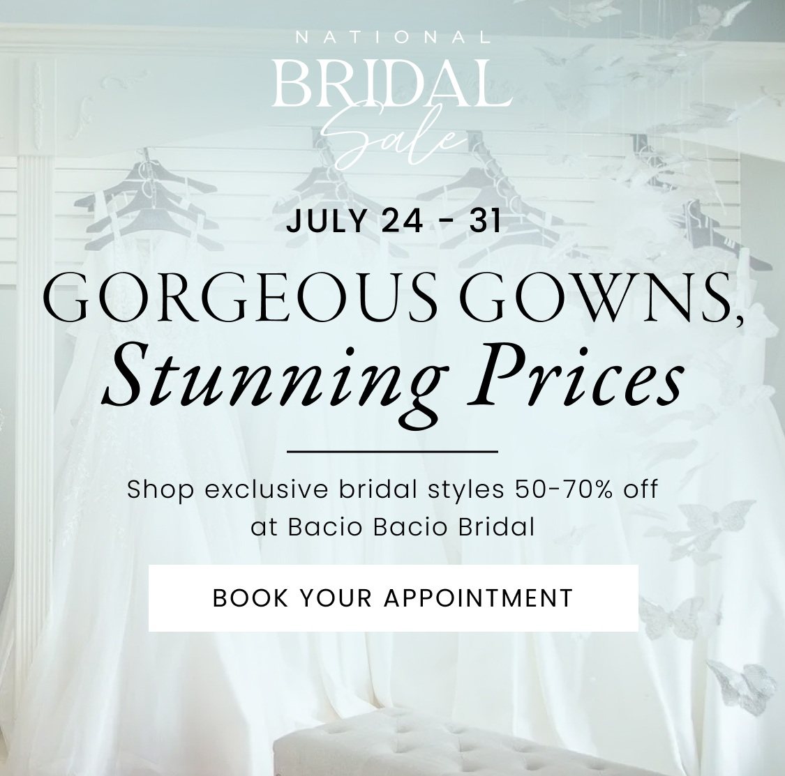 gorgeous gowns, stunning prices at bacio bacio bridal in july 2026